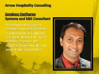 A hardware sourcing and
installation wizard, Sandeep
is professional and amiable
to a fault. With a keen eye to
mobilize resources and
minimize downtime, he is an
asset to any organisation
 