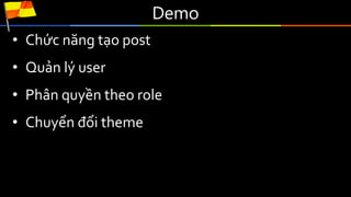 Demo
• Chức năng tạo post
• Quản lý user
• Phân quyền theo role
• Chuyển đổi theme
 