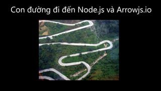 Con đường đi đến Node.js và Arrowjs.io
 