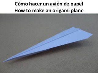 Cómo hacer un avión de papel
How to make an origami plane
 