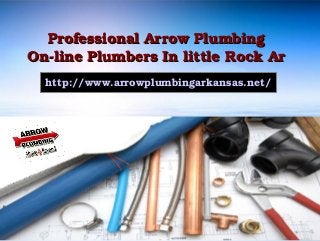Professional Arrow Plumbing 
On­line Plumbers In little Rock Ar 
  http://www.arrowplumbingarkansas.net/
 