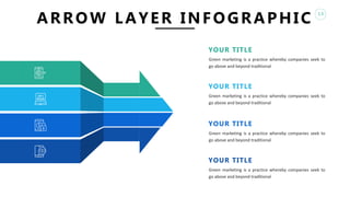 13
YOUR TITLE
Green marketing is a practice whereby companies seek to
go above and beyond traditional
YOUR TITLE
Green marketing is a practice whereby companies seek to
go above and beyond traditional
YOUR TITLE
Green marketing is a practice whereby companies seek to
go above and beyond traditional
YOUR TITLE
Green marketing is a practice whereby companies seek to
go above and beyond traditional
ARROW LAYER INFOGRAPHIC
 