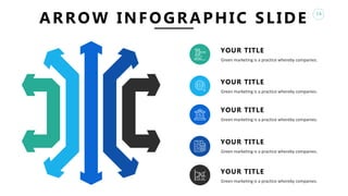 16
ARROW INFOGRAPHIC SLIDE
YOUR TITLE
Green marketing is a practice whereby companies.
YOUR TITLE
Green marketing is a practice whereby companies.
YOUR TITLE
Green marketing is a practice whereby companies.
YOUR TITLE
Green marketing is a practice whereby companies.
YOUR TITLE
Green marketing is a practice whereby companies.
 