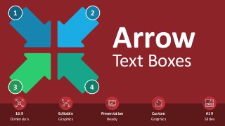Arrow
Text Boxes
2
3
1
4
Custom
Graphics
#19
Slides
Editable
Graphics
Presentation
Ready
16:9
Dimension
 