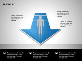 ARROWS 3D
This is an example text. Go
ahead and replace it with
your own text. This is an
example text.
This is an example text. Go
ahead and replace it with
your own text. This is an
example text.
This is an example text. Go
ahead and replace it with
your own text. This is an
example text.
This is an example
text. Go ahead and
replace it with your
own text
This is an example
text. Go ahead and
replace it with your
own text
This is an example
text. Go ahead and
replace it with your
own text
 