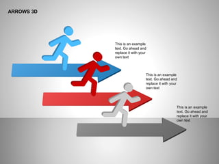 ARROWS 3D
This is an example
text. Go ahead and
replace it with your
own text
This is an example
text. Go ahead and
replace it with your
own text
This is an example
text. Go ahead and
replace it with your
own text
 