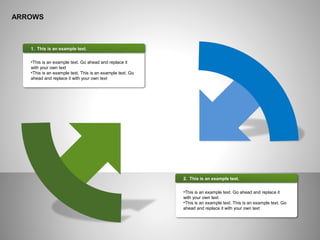 ARROWS
1. This is an example text.
•This is an example text. Go ahead and replace it
with your own text
•This is an example text. This is an example text. Go
ahead and replace it with your own text
2. This is an example text.
•This is an example text. Go ahead and replace it
with your own text
•This is an example text. This is an example text. Go
ahead and replace it with your own text
 