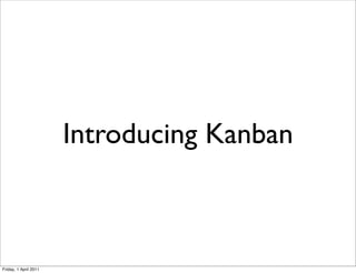 Introducing Kanban



Friday, 1 April 2011
 