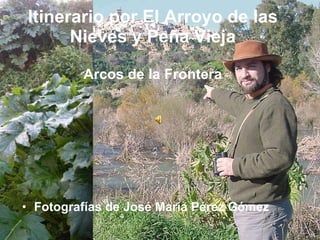 Itinerario por El Arroyo de las Nieves y Peña Vieja Arcos de la Frontera ,[object Object]