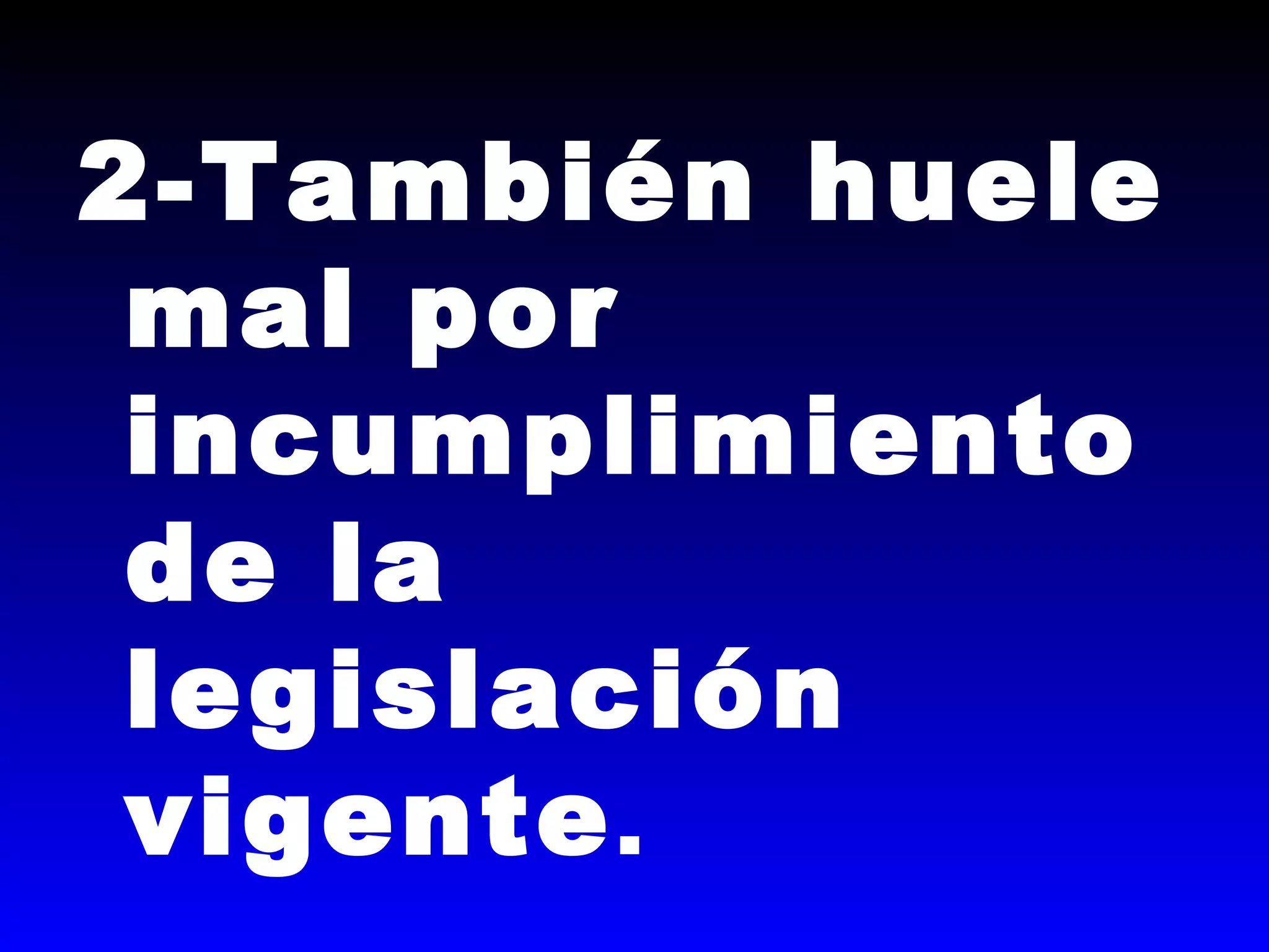 2-También huele
mal por
incumplimiento
de la
legislación
vigente.