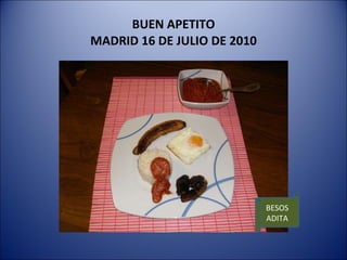 BUEN APETITO MADRID 16 DE JULIO DE 2010 BESOS ADITA 