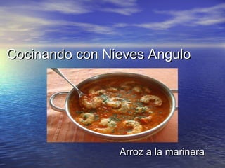 Cocinando con Nieves AnguloCocinando con Nieves Angulo
Arroz a la marineraArroz a la marinera
 