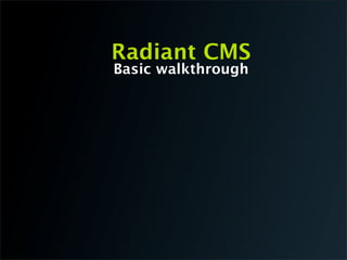 Radiant CMS
Basic walkthrough
 