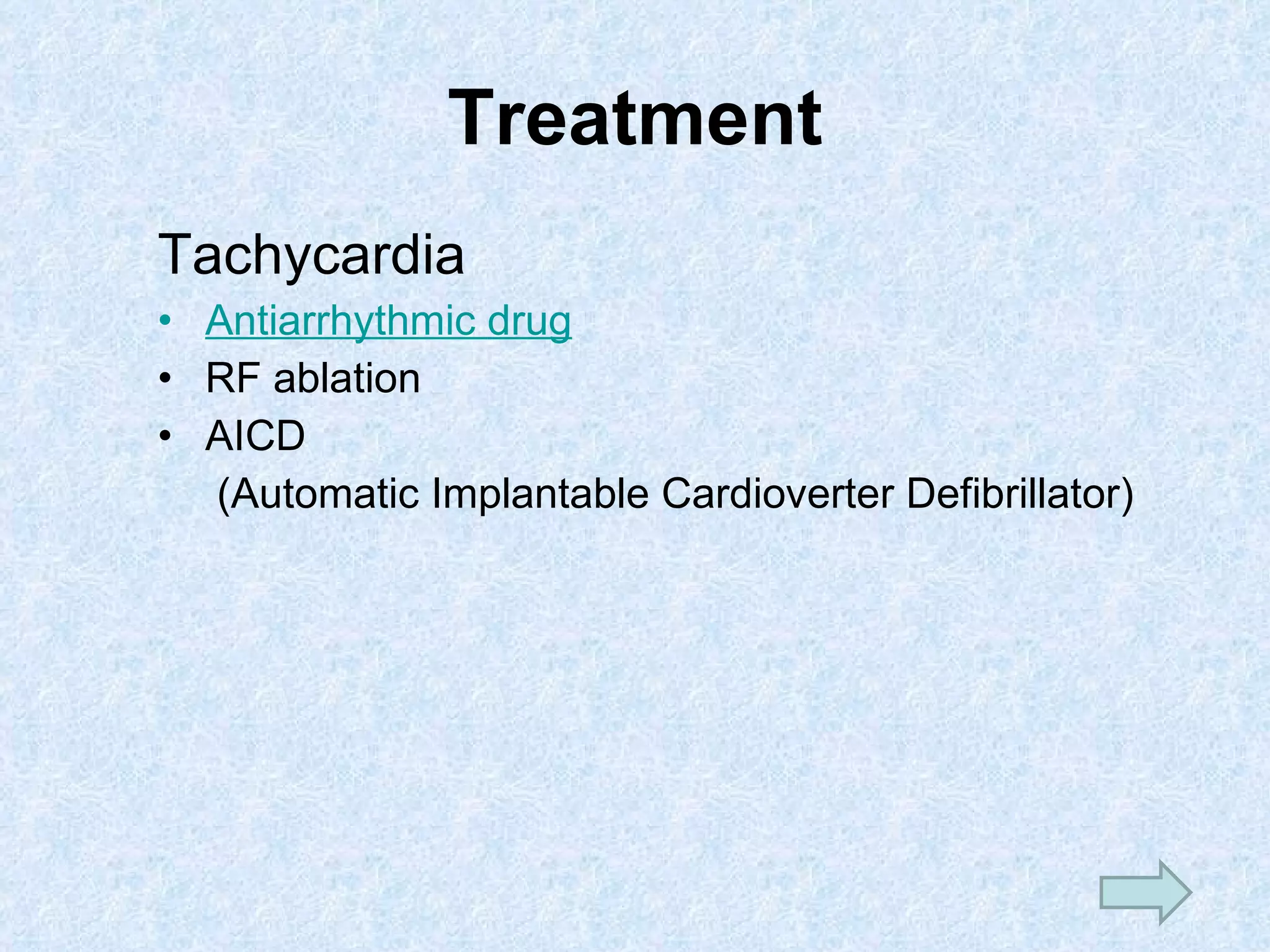 Treatment Tachycardia Antiarrhythmic  drug RF ablation AICD  (Automatic Implantable Cardioverter Defibrillator) 
