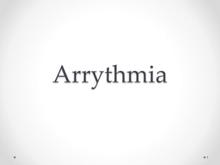 Arrythmia
1
 