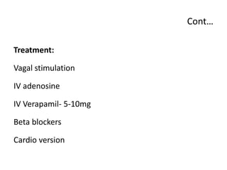Cont…
TREATMENT:
• Defibrillation
• Oxygen, CPR, INTUBATION
• Epinephrine
• Vasopressin
• Antiarrythmic
 