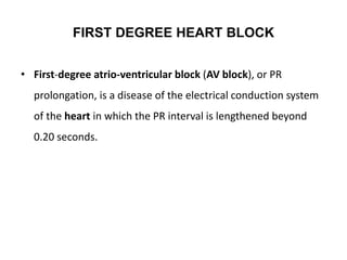 Second-degree atrio-ventricular (AV) block, or
second-degree heart block, is characterized by
disturbance, delay, or inter...
