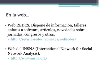 En la web…
• Web REDES. Dispone de información, talleres,
enlaces a software, artículos, novedades sobre
jornadas, congres...