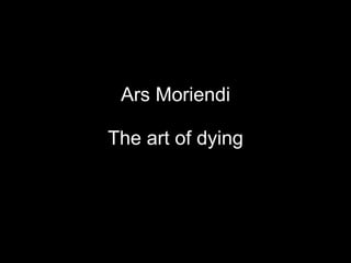 Ars Moriendi The art of dying 