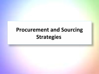 Procurement and Sourcing
Strategies
 