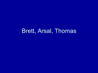Brett, Arsal, Thomas 