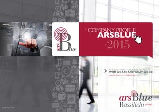 COMPANY PROFILE
ARSBLUE
THE BEST WAY TO UNDERSTAND
WHO WE ARE AND WHAT WE DO
www.arsblue.rs – info@arsblue.rs
update: march 2015
 