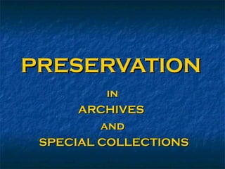 PRESERVATION
          in
      ARCHIVES
         and
 SPECIAL COLLECTIONS
 