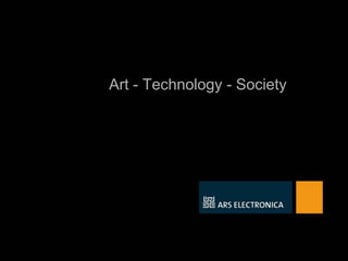 Art - Technology - Society
 