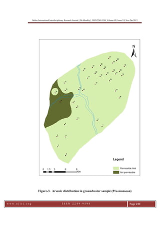 Online International Interdisciplinary Research Journal, {Bi-Monthly}, ISSN2249-9598, Volume-III, Issue-VI, Nov-Dec2013
w w w . o i i r j . o r g I S S N 2 2 4 9 - 9 5 9 8 Page 239
Figure-3. Arsenic distribution in groundwater sample (Pre-monsoon)
 