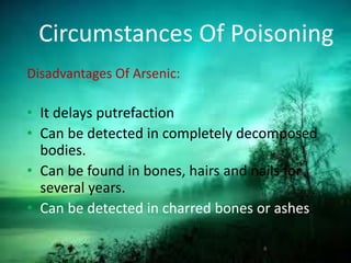 Circumstances Of Poisoning
Disadvantages Of Arsenic:
• It delays putrefaction
• Can be detected in completely decomposed
bodies.
• Can be found in bones, hairs and nails for
several years.
• Can be detected in charred bones or ashes.
6
Telugu Doctors.co.in
 