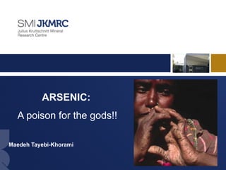 1
ARSENIC:
A poison for the gods!!
Maedeh Tayebi-Khorami
 