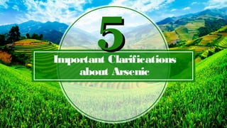 Important Clarifications
about Arsenic
55
 