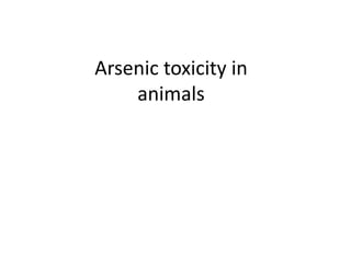 Arsenic toxicity in
animals
 