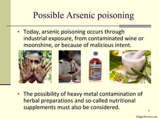 It is believed that Napoleon was poisoned by arsenic-tainted wine served to him while in exile. 3Telugu Doctors.co.in