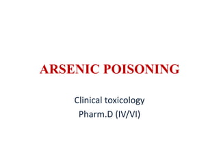 ARSENIC POISONING
Clinical toxicology
Pharm.D (IV/VI)
 