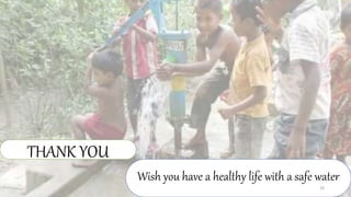 Wish you have a healthy life with a safe water
THANK YOU
24
 