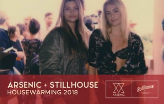 Arsenic + stillhouse
HOUSEWARMING 2018
 