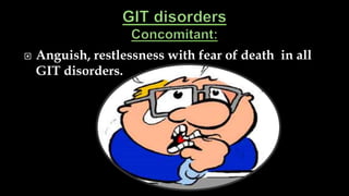  Anguish, restlessness with fear of death in all
GIT disorders.
 