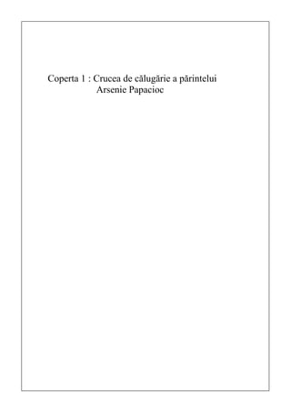 Coperta 1 : Crucea de călugărie a părintelui
            Arsenie Papacioc
 