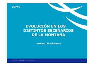 1. Título de sección EN LOS
        EVOLUCIÓN
      DISTINTOS ESCENARIOS
           DE LA MONTAÑA

          Arsenio Crespo Sordo




                            Jornadas Técnicas de Helicópteros: Vuelo en montaña
                                          Madrid, 20 y 21 de noviembre de 2012
 