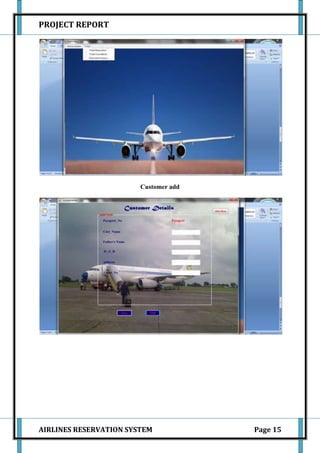 PROJECT REPORT




                        Customer add




AIRLINES RESERVATION SYSTEM            Page 15
 