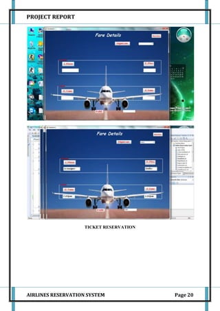 PROJECT REPORT




                    TICKET RESERVATION




AIRLINES RESERVATION SYSTEM              Page 20
 
