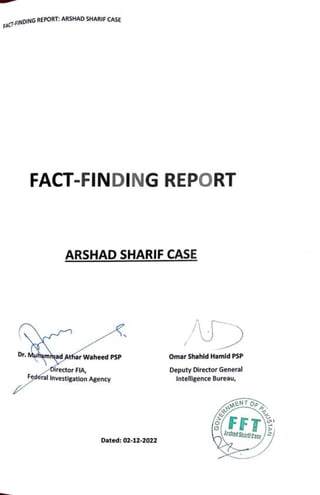)..•DING REPORT: ARSHAD SHARIF CASE
FACf·F••
FACT-FINDING REPORT
ARSHAD SHARIF CASE
irector FIA,
Fe ral Investigation Agen...