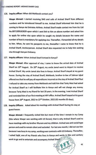 FACT-FINDING REPORT: ARSHAD SHARIF CASE
126. Inquiry officer: When did Mehboob contact you?
Waqar Ahmed: I started receivi...