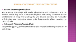  Additive Pharmacodynamic Effects
When two or more drugs with similar pharmacodynamic effects are given, the
additive eff...