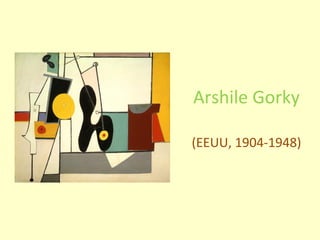 Arshile Gorky (EEUU, 1904-1948) 