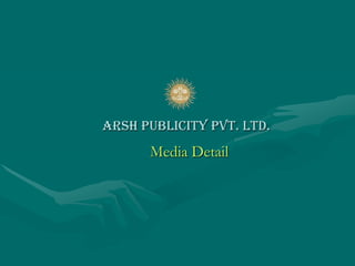 Arsh Publicity Pvt. Ltd. Media Detail 