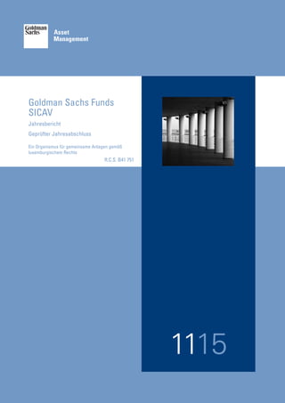Goldman Sachs Funds
SICAV
Jahresbericht
Geprüfter Jahresabschluss
Ein Organismus für gemeinsame Anlagen gemäß
luxemburgischem Rechts
1115
R.C.S. B41 751
 