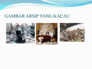 GAMBAR ARSIP YANG KACAU
 