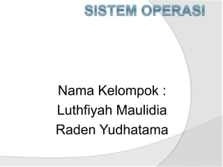 Nama Kelompok :
Luthfiyah Maulidia
Raden Yudhatama
 